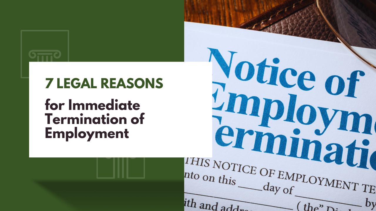 7 Legal Reasons for Immediate Termination of Employment