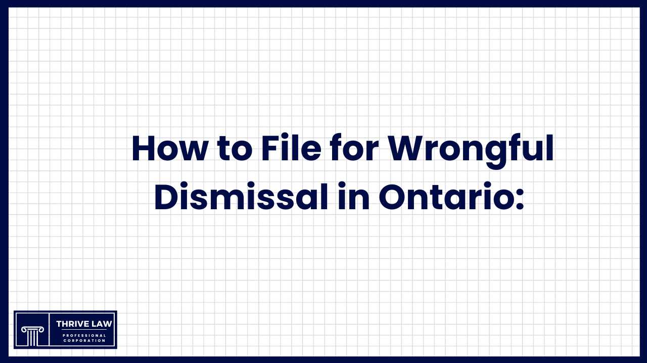 How to File for Wrongful Dismissal in Ontario: A Step-by-Step Guide